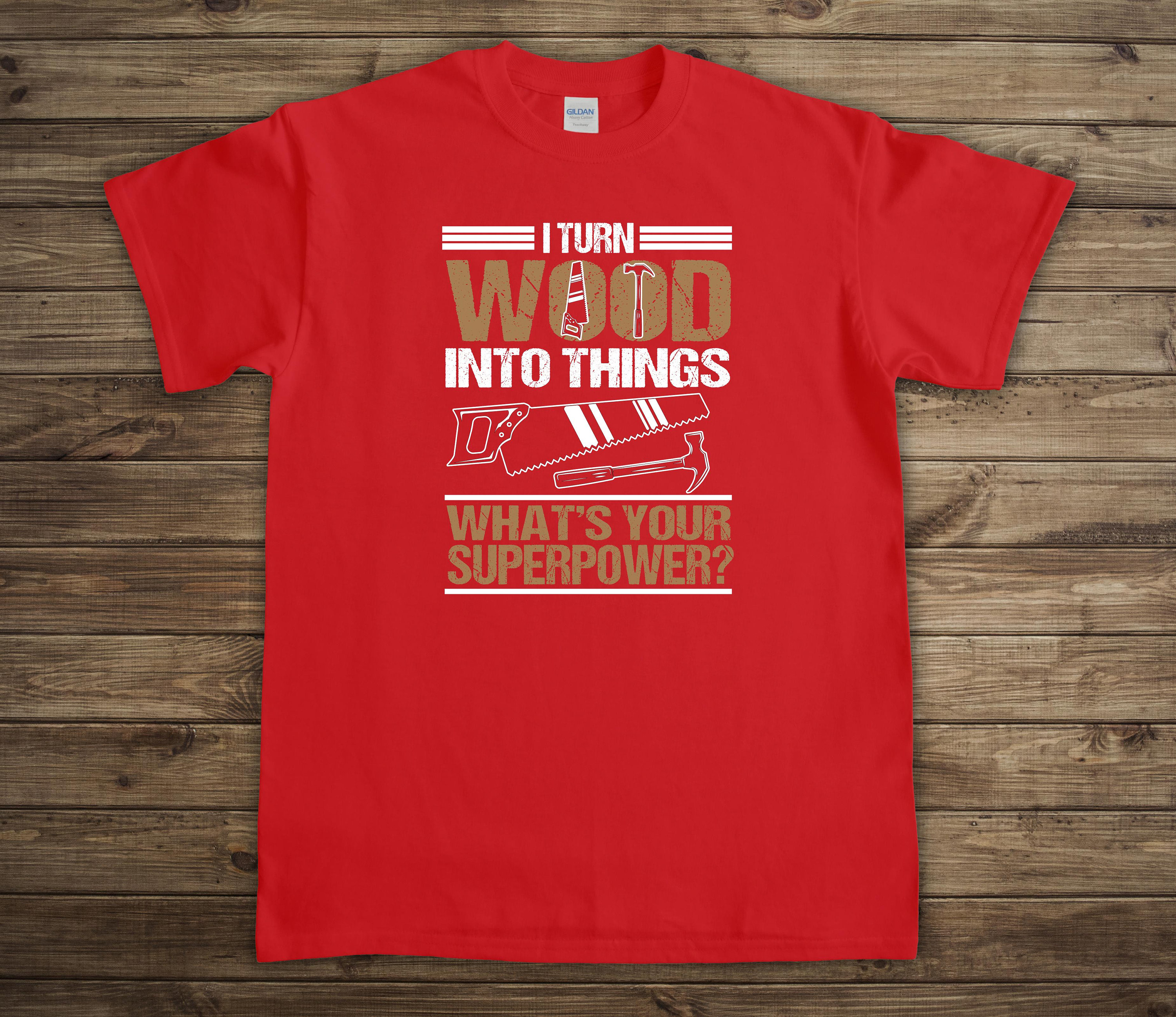 I Turn Wood Into Things Shirt, - مراجعة Woodworking Artisans وسعره