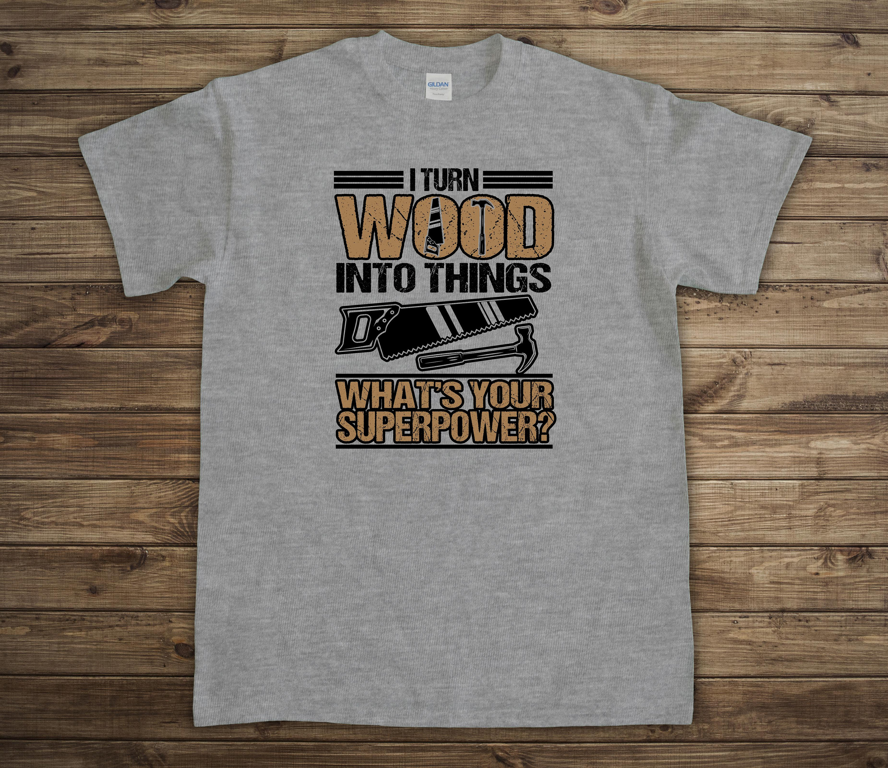 I Turn Wood Into Things Shirt, - مراجعة Woodworking Artisans وسعره